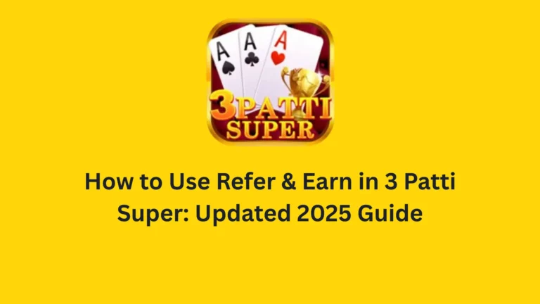 Refer and Earn in 3 Patti Super: Updated 2026 Guide